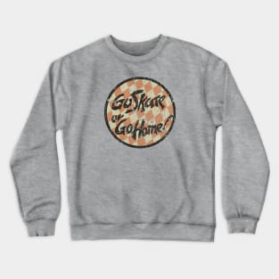 Go Skate Or Go Home 1985 Crewneck Sweatshirt